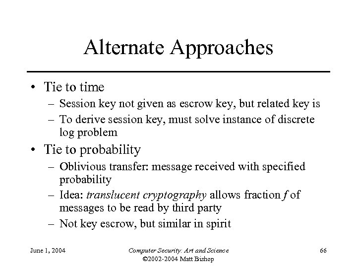 Alternate Approaches • Tie to time – Session key not given as escrow key,