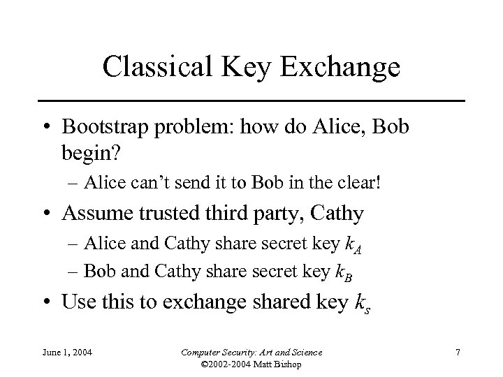 Classical Key Exchange • Bootstrap problem: how do Alice, Bob begin? – Alice can’t