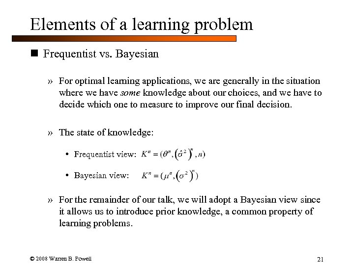 Elements of a learning problem n Frequentist vs. Bayesian » For optimal learning applications,