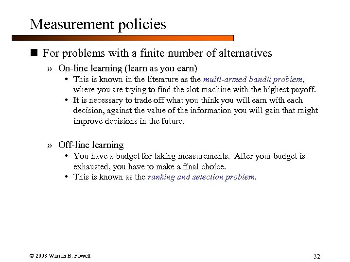 Measurement policies n For problems with a finite number of alternatives » On-line learning