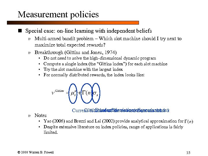 Measurement policies n Special case: on-line learning with independent beliefs » Multi-armed bandit problem