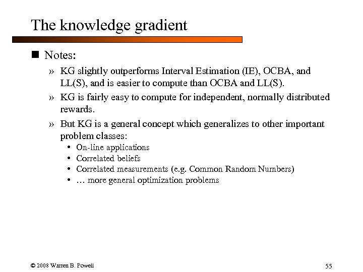 The knowledge gradient n Notes: » KG slightly outperforms Interval Estimation (IE), OCBA, and