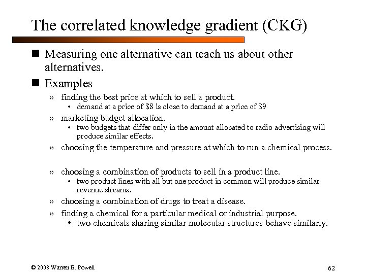 The correlated knowledge gradient (CKG) n Measuring one alternative can teach us about other