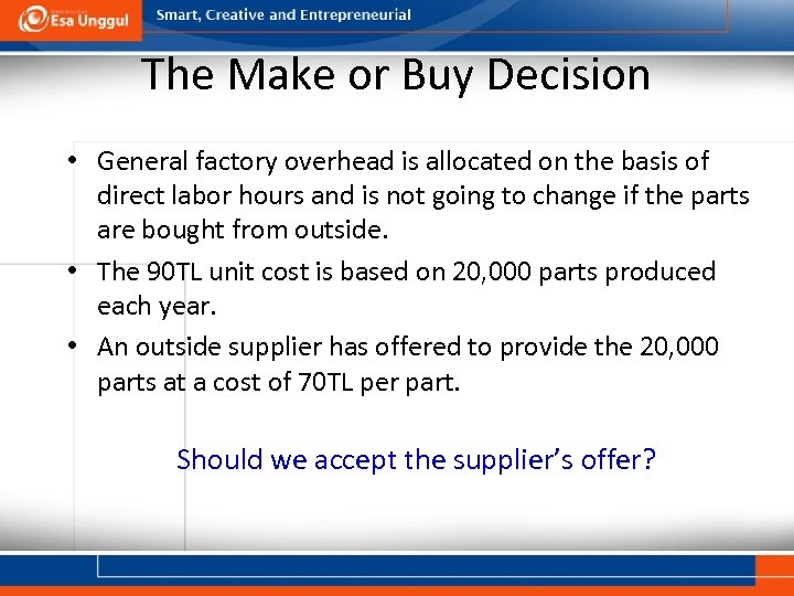 The Make or Buy Decision • General factory overhead is allocated on the basis