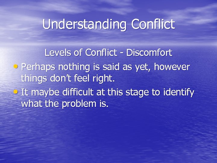 Understanding Conflict Levels of Conflict - Discomfort • Perhaps nothing is said as yet,