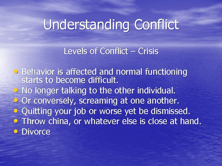 Understanding Conflict Levels of Conflict – Crisis • Behavior is affected and normal functioning