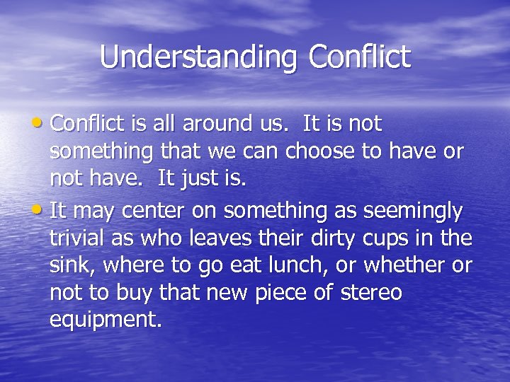 Understanding Conflict • Conflict is all around us. It is not something that we