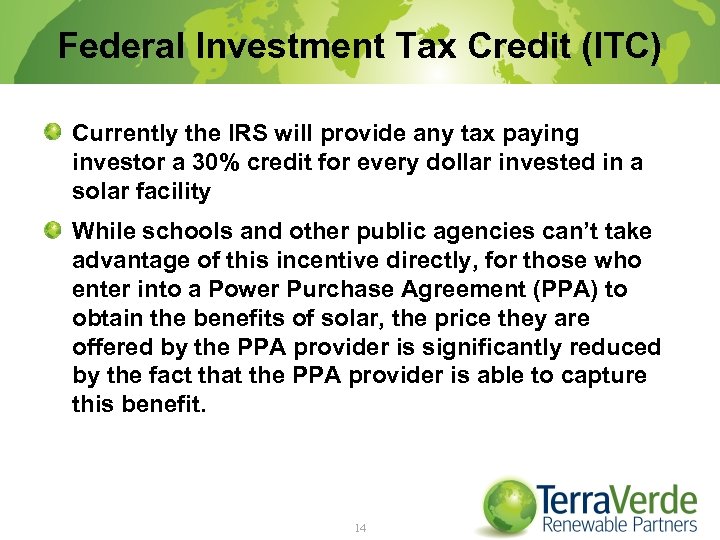 Federal Investment Tax Credit (ITC) Currently the IRS will provide any tax paying investor