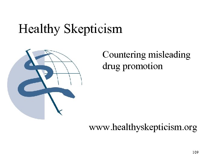 Healthy Skepticism Countering misleading drug promotion www. healthyskepticism. org 109 