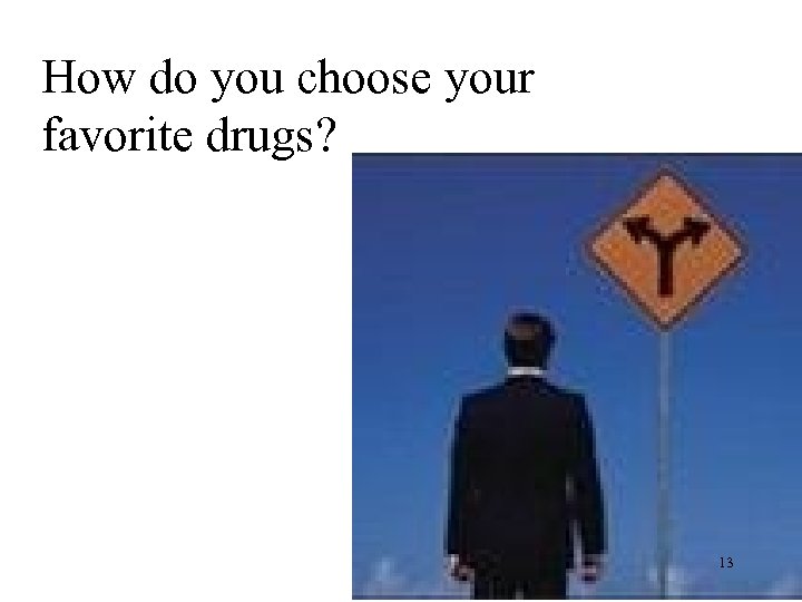 How do you choose your favorite drugs? 13 