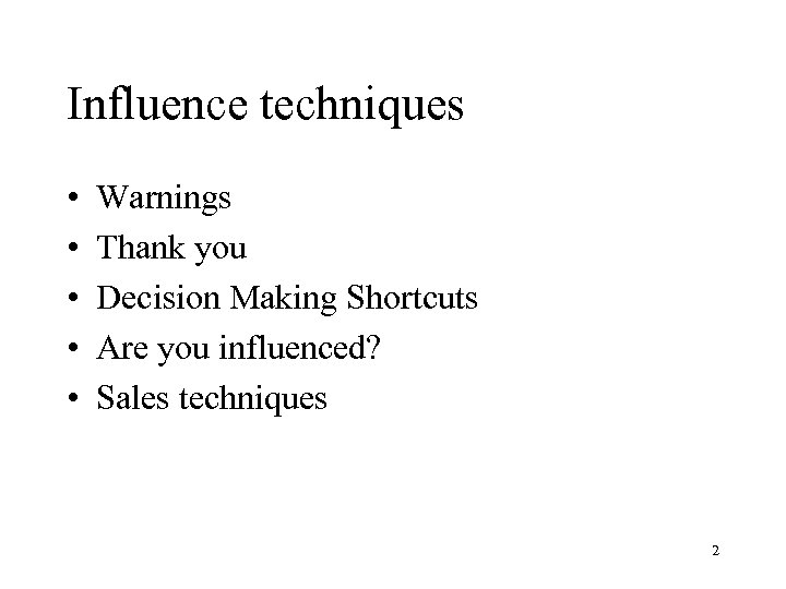 Influence techniques • • • Warnings Thank you Decision Making Shortcuts Are you influenced?