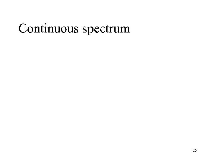 Continuous spectrum 20 