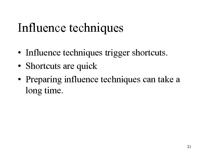 Influence techniques • Influence techniques trigger shortcuts. • Shortcuts are quick • Preparing influence