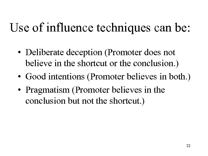 Use of influence techniques can be: • Deliberate deception (Promoter does not believe in