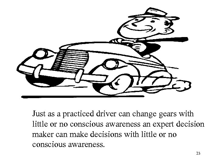 Just as a practiced driver can change gears with little or no conscious awareness