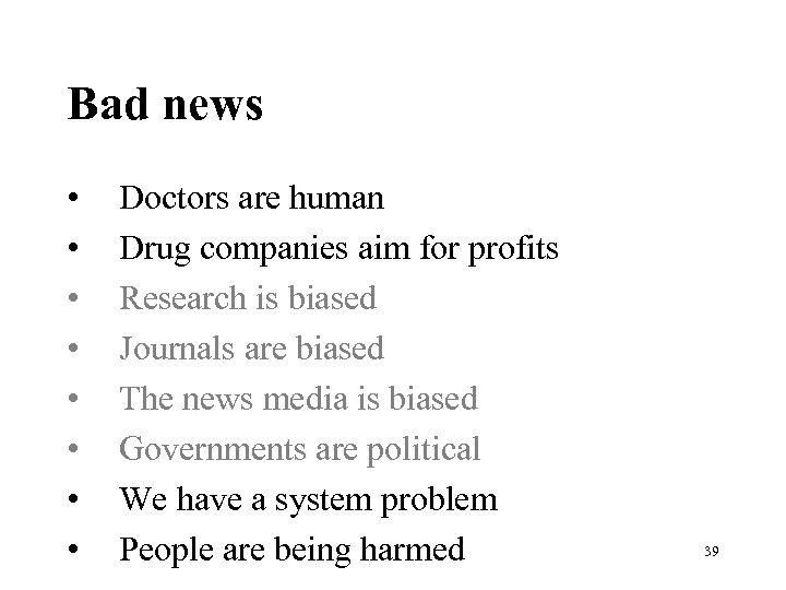 Bad news • • Doctors are human Drug companies aim for profits Research is