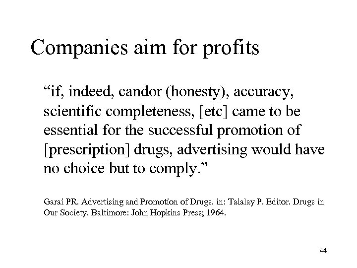 Companies aim for profits “if, indeed, candor (honesty), accuracy, scientific completeness, [etc] came to