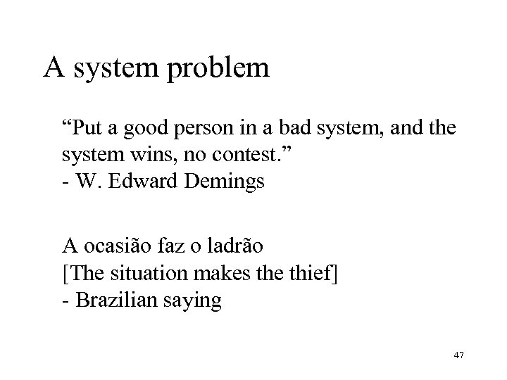 A system problem “Put a good person in a bad system, and the system