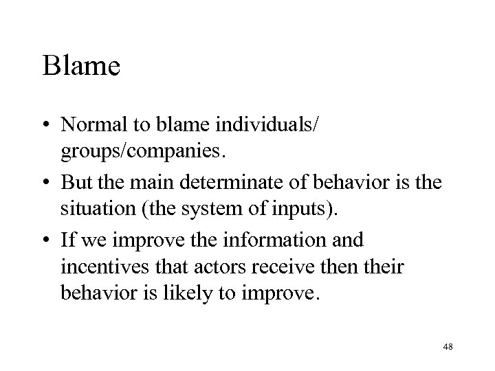 Blame • Normal to blame individuals/ groups/companies. • But the main determinate of behavior
