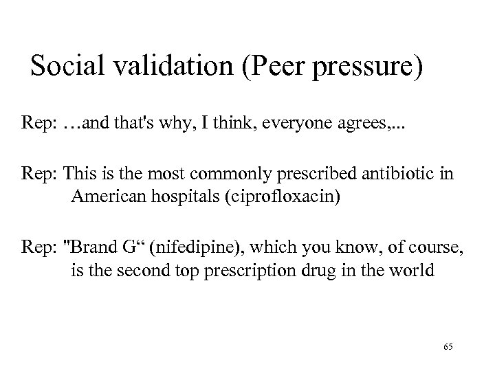 Social validation (Peer pressure) Rep: …and that's why, I think, everyone agrees, . .