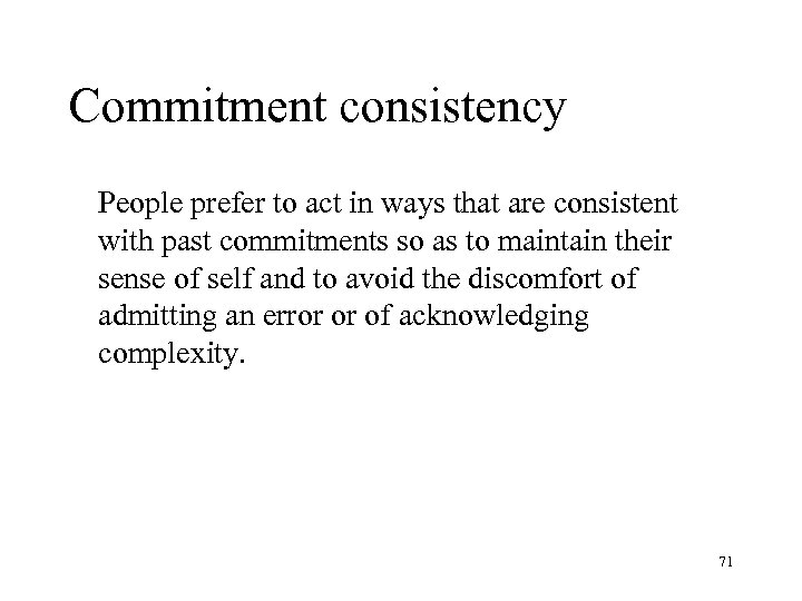 Commitment consistency People prefer to act in ways that are consistent with past commitments