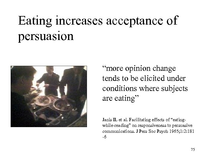 Eating increases acceptance of persuasion “more opinion change tends to be elicited under conditions