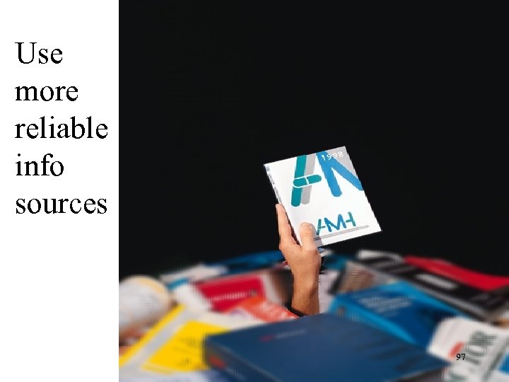 Use more reliable info sources 97 