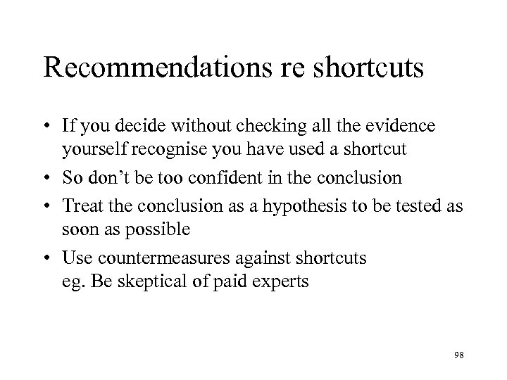Recommendations re shortcuts • If you decide without checking all the evidence yourself recognise