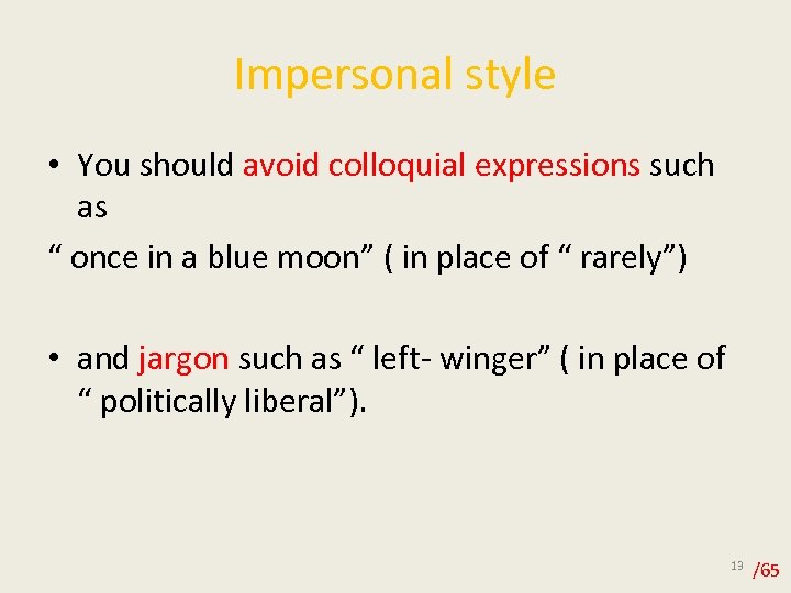 Impersonal style • You should avoid colloquial expressions such as “ once in a