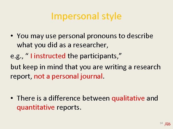 Impersonal style • You may use personal pronouns to describe what you did as