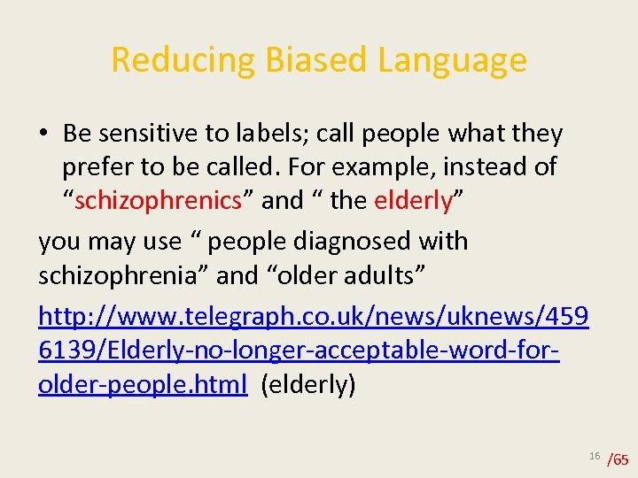 Reducing Biased Language • Be sensitive to labels; call people what they prefer to