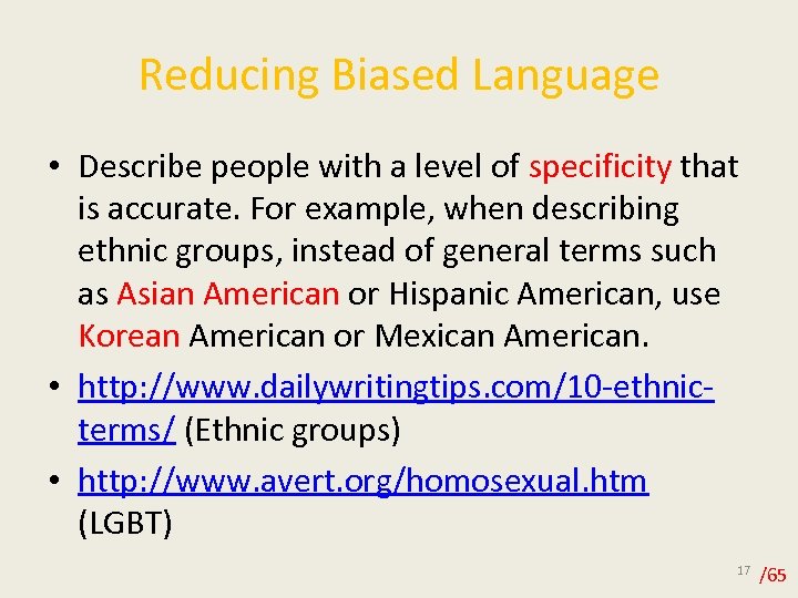 Reducing Biased Language • Describe people with a level of specificity that is accurate.