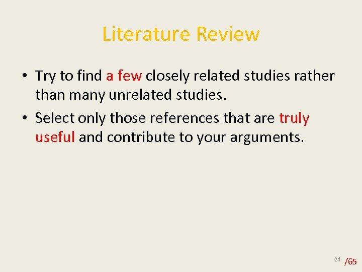 Literature Review • Try to find a few closely related studies rather than many