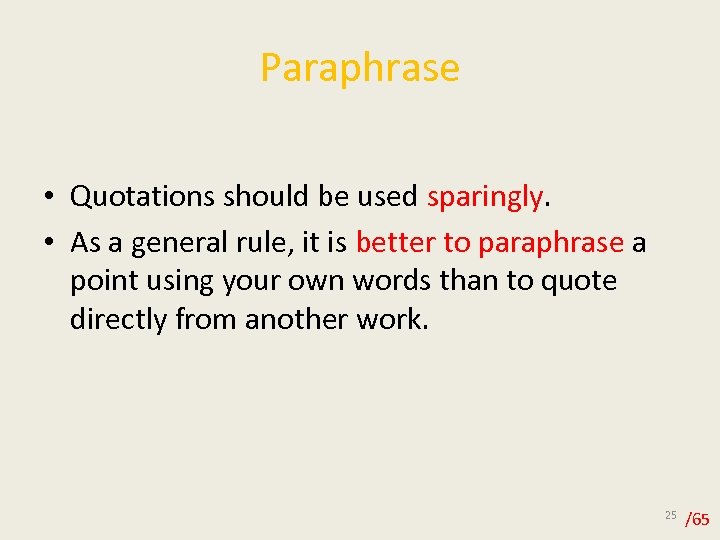 Paraphrase • Quotations should be used sparingly. • As a general rule, it is