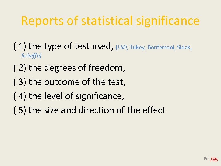 Reports of statistical significance ( 1) the type of test used, (LSD, Tukey, Bonferroni,