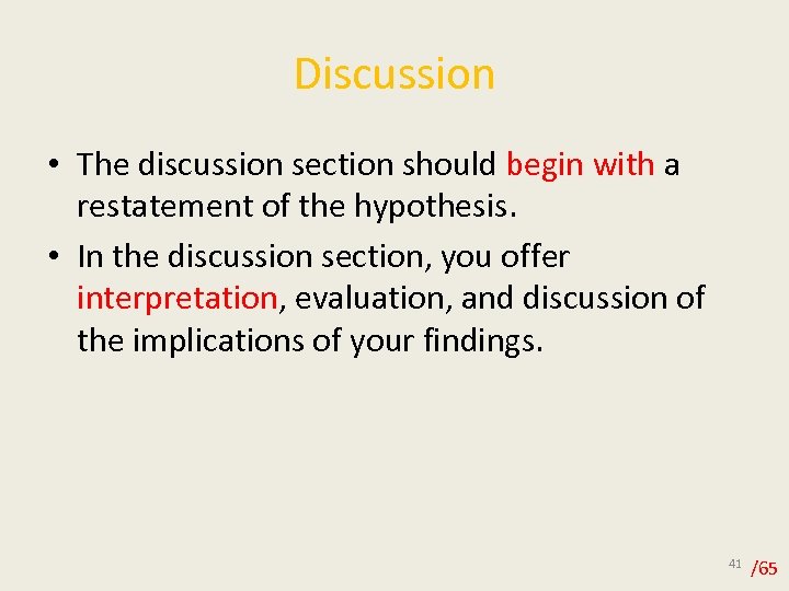 Discussion • The discussion section should begin with a restatement of the hypothesis. •