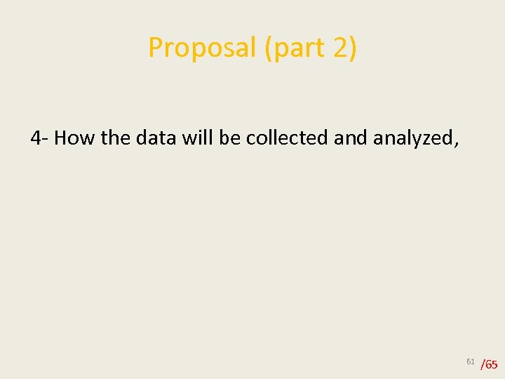 Proposal (part 2) 4 - How the data will be collected analyzed, 61 /65