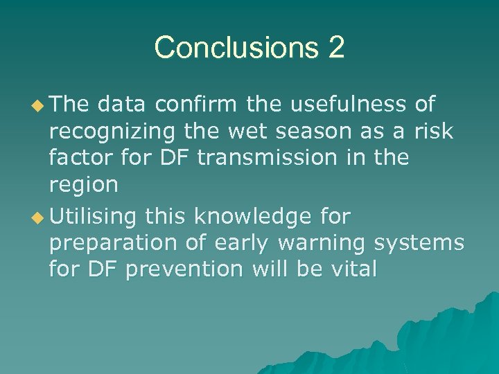 Conclusions 2 u The data confirm the usefulness of recognizing the wet season as