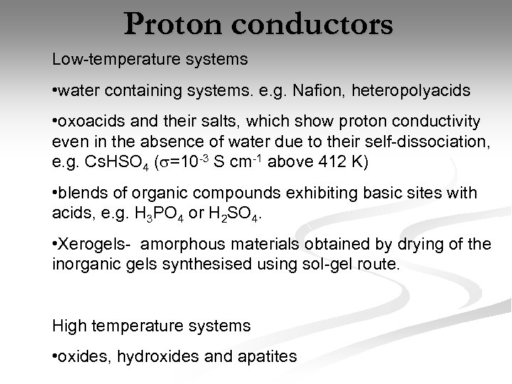 Proton conductors Low-temperature systems • water containing systems. e. g. Nafion, heteropolyacids • oxoacids