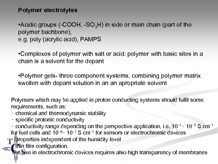Polymer electrolytes • Acidic groups (-COOH, -SO 3 H) in side or main chain