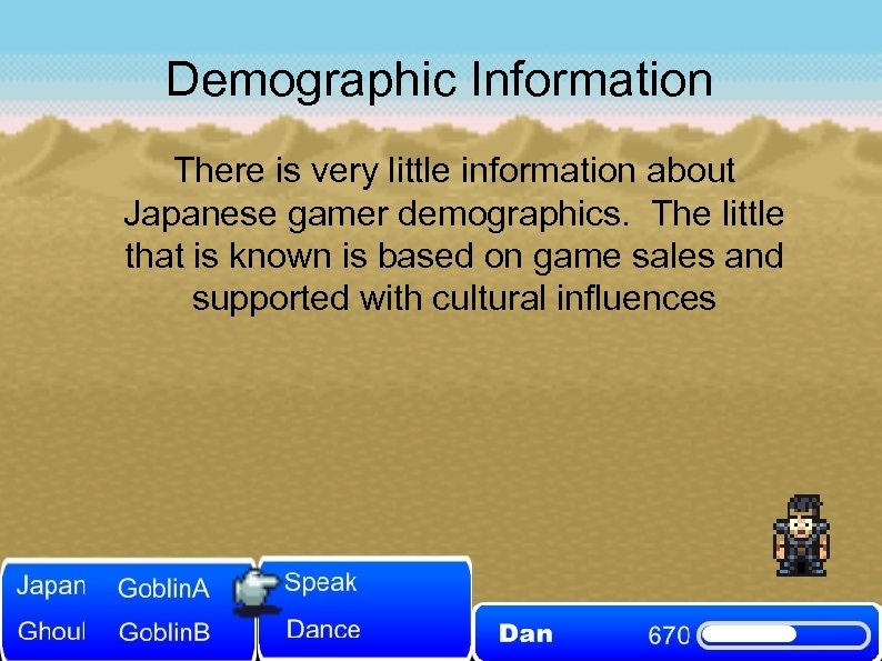 Demographic Information There is very little information about Japanese gamer demographics. The little that