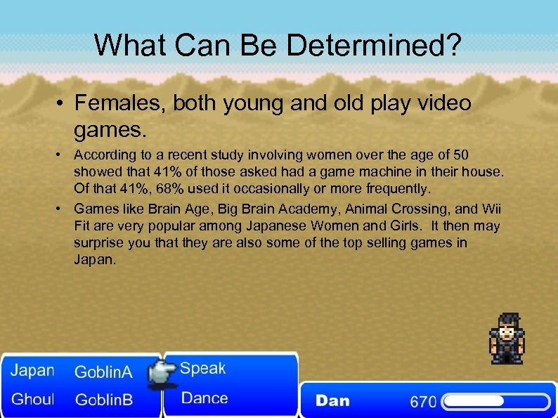 What Can Be Determined? • Females, both young and old play video games. •