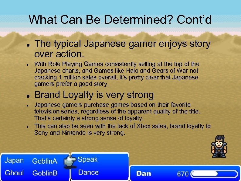 What Can Be Determined? Cont’d The typical Japanese gamer enjoys story over action. With