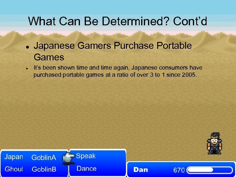 What Can Be Determined? Cont’d Japanese Gamers Purchase Portable Games It’s been shown time