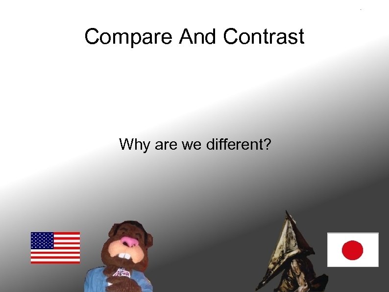 Compare And Contrast Why are we different? 