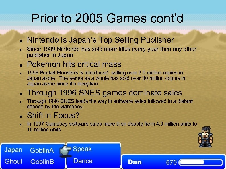 Prior to 2005 Games cont’d Nintendo is Japan’s Top Selling Publisher Since 1989 Nintendo