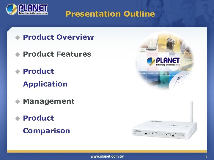 Presentation Outline u Product Overview u Product Features u Product Application u Management u