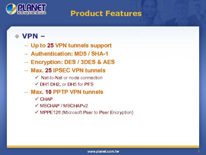 Product Features u VPN – – – Up to 25 VPN tunnels support Authentication: