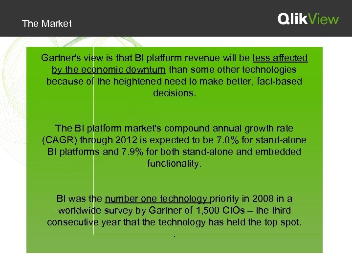 The Market Gartner's view is that BI platform revenue will be less affected by