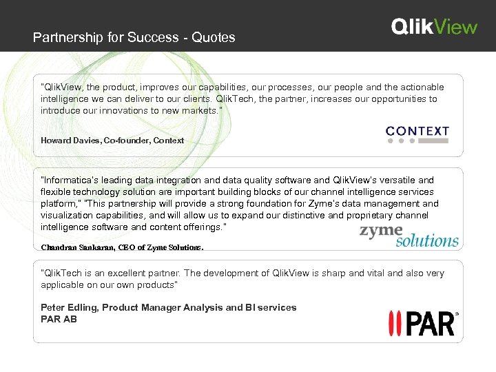Partnership for Success - Quotes “Qlik. View, the product, improves our capabilities, our processes,